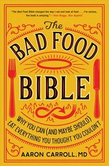 Bad Food Bible: Why You Can (and Maybe Should) Eat Everything You Thought You Couldn't цена и информация | Самоучители | kaup24.ee