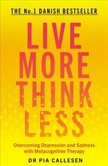 Live More Think Less: Overcoming Depression and Sadness with Metacognitive Therapy hind ja info | Eneseabiraamatud | kaup24.ee