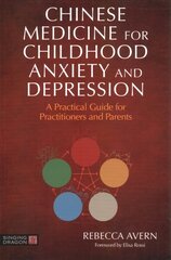 Chinese Medicine for Childhood Anxiety and Depression: A Practical Guide for Practitioners and Parents цена и информация | Самоучители | kaup24.ee