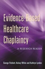 Evidence-Based Healthcare Chaplaincy: A Research Reader hind ja info | Usukirjandus, religioossed raamatud | kaup24.ee