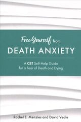 Free Yourself from Death Anxiety: A CBT Self-Help Guide for a Fear of Death and Dying цена и информация | Самоучители | kaup24.ee