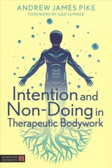 Intention and Non-Doing in Therapeutic Bodywork hind ja info | Eneseabiraamatud | kaup24.ee