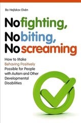 No Fighting, No Biting, No Screaming: How to Make Behaving Positively Possible for People with Autism and Other   Developmental Disabilities цена и информация | Самоучители | kaup24.ee