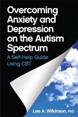 Overcoming Anxiety and Depression on the Autism Spectrum: A Self-Help Guide Using CBT цена и информация | Самоучители | kaup24.ee