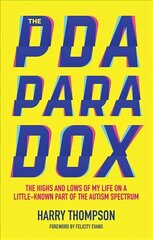 PDA Paradox: The Highs and Lows of My Life on a Little-Known Part of the Autism Spectrum цена и информация | Самоучители | kaup24.ee