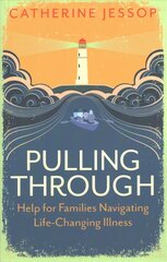 Pulling Through: Help for Families Navigating Life-Changing Illness цена и информация | Самоучители | kaup24.ee