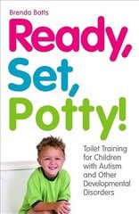 Ready, Set, Potty!: Toilet Training for Children with Autism and Other Developmental Disorders hind ja info | Eneseabiraamatud | kaup24.ee