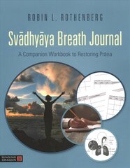 Svadhyaya Breath Journal: A Companion Workbook to Restoring Prana цена и информация | Самоучители | kaup24.ee