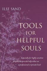 Tools for Helpful Souls: Especially for Highly Sensitive People Who Provide Help Either on a Professional or Private Level hind ja info | Eneseabiraamatud | kaup24.ee