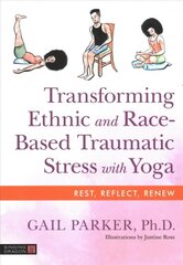Transforming Ethnic and Race-Based Traumatic Stress with Yoga цена и информация | Самоучители | kaup24.ee