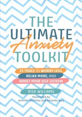 Ultimate Anxiety Toolkit: 25 Tools to Worry Less, Relax More, and Boost Your Self-Esteem Illustrated edition цена и информация | Самоучители | kaup24.ee