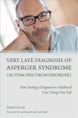 Very Late Diagnosis of Asperger Syndrome (Autism Spectrum Disorder): How Seeking a Diagnosis in Adulthood Can Change Your Life hind ja info | Eneseabiraamatud | kaup24.ee