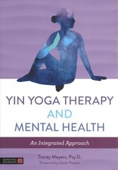 Yin Yoga Therapy and Mental Health: An Integrated Approach цена и информация | Самоучители | kaup24.ee