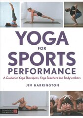 Yoga for Sports Performance: A Guide for Yoga Therapists, Yoga Teachers and Bodyworkers hind ja info | Eneseabiraamatud | kaup24.ee