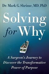 Solving for Why: A Surgeon's Journey to Discover the Transformative Power of Purpose hind ja info | Eneseabiraamatud | kaup24.ee