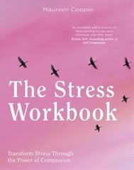 Stress Workbook: Transform Stress Through the Power of Compassion цена и информация | Самоучители | kaup24.ee