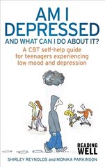 Am I Depressed And What Can I Do About It?: A CBT self-help guide for teenagers experiencing low mood and depression hind ja info | Eneseabiraamatud | kaup24.ee