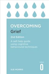 Overcoming Grief 2nd Edition: A Self-Help Guide Using Cognitive Behavioural Techniques hind ja info | Eneseabiraamatud | kaup24.ee