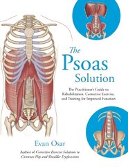 Psoas Solution: The Practitioner's Guide to Rehabilitation, Corrective Exercise, and Training for Improved Function цена и информация | Самоучители | kaup24.ee