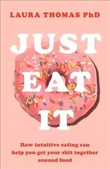 Just Eat It: How Intuitive Eating Can Help You... цена и информация | Самоучители | kaup24.ee