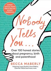 Nobody Tells You: Over 100 Honest Stories About Pregnancy, Birth and Parenthood цена и информация | Самоучители | kaup24.ee