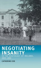 Negotiating Insanity in the Southeast of Ireland, 1820-1900 цена и информация | Исторические книги | kaup24.ee