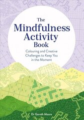 Mindfulness Activity Book: Colouring and Creative Challenges to Keep You in the Moment hind ja info | Tervislik eluviis ja toitumine | kaup24.ee