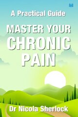 Master Your Chronic Pain: A Practical Guide hind ja info | Eneseabiraamatud | kaup24.ee