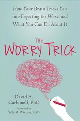 Worry Trick: How Your Brain Tricks You into Expecting the Worst and What You Can Do About It hind ja info | Eneseabiraamatud | kaup24.ee