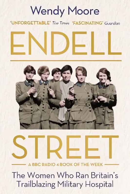 Endell Street: The Women Who Ran Britain's Trailblazing Military Hospital Main цена и информация | Ajalooraamatud | kaup24.ee