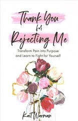 Thank You for Rejecting Me: Transform Pain into Purpose and Learn to Fight for Yourself hind ja info | Usukirjandus, religioossed raamatud | kaup24.ee