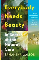 Everybody Needs Beauty: In Search of the Nature Cure hind ja info | Eneseabiraamatud | kaup24.ee