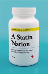 Statin Nation: Damaging Millions in a Brave New Post-health World цена и информация | Самоучители | kaup24.ee