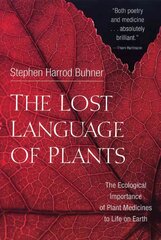 Lost Language of Plants: The Ecological Importance of Plant Medicine to Life on Earth цена и информация | Самоучители | kaup24.ee