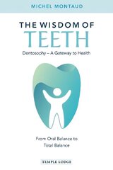 Wisdom of Teeth: Dentosophy - A Gateway to Health: From Oral Balance to Total Balance hind ja info | Eneseabiraamatud | kaup24.ee