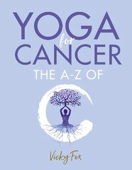 Yoga for Cancer: The A to Z of C цена и информация | Самоучители | kaup24.ee