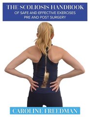 Scoliosis Handbook of Safe and Effective Exercises Pre and Post Surgery hind ja info | Eneseabiraamatud | kaup24.ee