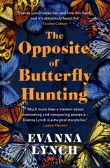 Opposite of Butterfly Hunting: A powerful memoir of overcoming an eating disorder hind ja info | Eneseabiraamatud | kaup24.ee