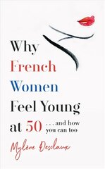 Why French Women Feel Young at 50: ... and how you can too цена и информация | Самоучители | kaup24.ee