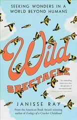 Wild Spectacle: Seeking Wonders in a World beyond Humans hind ja info | Elulooraamatud, biograafiad, memuaarid | kaup24.ee