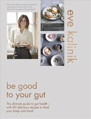 Be Good to Your Gut: The ultimate guide to gut health - with 80 delicious recipes to feed your body and mind цена и информация | Книги рецептов | kaup24.ee