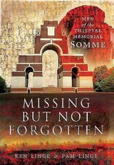 Missing but Not Forgotten: Men of the Thiepval Memorial - Somme: Men of the Thiepval Memorial - Somme цена и информация | Исторические книги | kaup24.ee