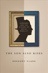 Son Also Rises: Surnames and the History of Social Mobility hind ja info | Ühiskonnateemalised raamatud | kaup24.ee