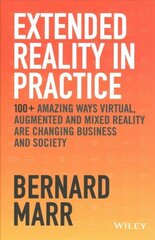 Extended Reality in Practice: 100plus Amazing Ways Virtual, Augmented and Mixed Reality Are Changing Business and Society hind ja info | Majandusalased raamatud | kaup24.ee