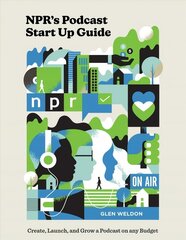 NPR#s Podcast Startup Guide: Create, Launch, and Grow a Podcast on Any Budget цена и информация | Книги по экономике | kaup24.ee