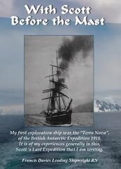 With Scott before the Mast: These are the Journals of Francis Davies Leading Shipwright RN when on board Captain Scott's Terra Nova 2020 цена и информация | Биографии, автобиогафии, мемуары | kaup24.ee