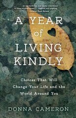 Year of Living Kindly: Choices That Will Change Your Life and the World Around You hind ja info | Ühiskonnateemalised raamatud | kaup24.ee