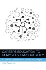 Careers Education to Demystify Employability: A Guide for Professionals in Schools and Colleges hind ja info | Majandusalased raamatud | kaup24.ee