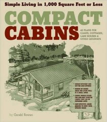 Compact Cabins: Simple Living in 1000 Square Feet or Less; 62 Plans for Camps, Cottages, Lake Houses, and Other Getaways hind ja info | Tervislik eluviis ja toitumine | kaup24.ee