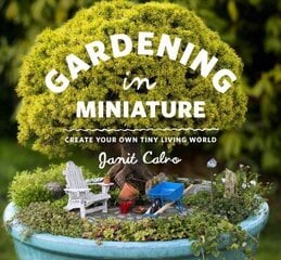 Gardening in Miniature: Create Your Own Tiny Living World hind ja info | Aiandusraamatud | kaup24.ee